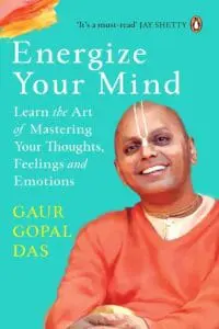 Energize Your Mind: Learn the Art of Mastering Your Thoughts, Feelings and Emotions