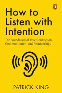 How To Listen With Intention: The Foundation Of True Connection, Communication, And Relationships