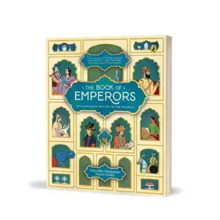 The Book Of Emperors: An Illustrated History Of The Mughals