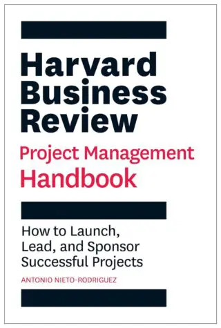 The Harvard Business Review Project Management Handbook