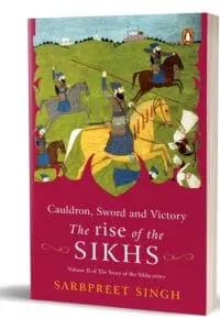 Cauldron, Sword And Victory: The Rise Of The Sikhs