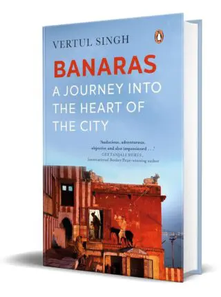 BANARAS A JOURNEY INTO THE HEART OF THE CITY