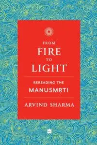 From Fire to Light: Rereading the Manusmriti