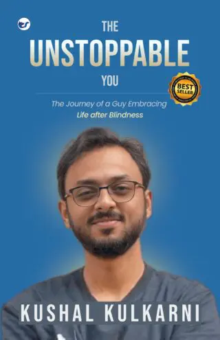 THE UNSTOPPABLE YOU: The Journey of a Guy Embracing Life after Blindness