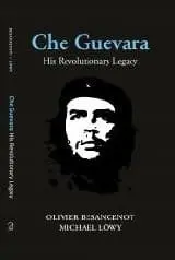 Che Guevara; His Revolutionary Legacy