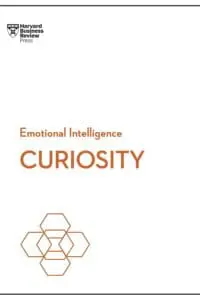 Curiosity (HBR Emotional Intelligence Series)