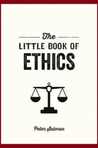 The Little Book of Ethics: An Introduction to the Key Principles and Theories
You Need to Know