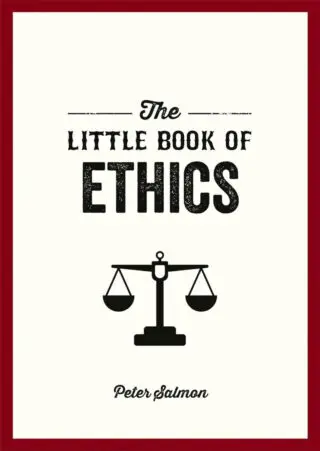 The Little Book of Ethics: An Introduction to the Key Principles and Theories
You Need to Know
