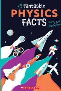 75 FANTASTIC PHYSICS FACTS EVERY KID SHOULD KNOW!