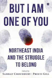 But I Am One of You : Northeast India and the Struggle to Belong