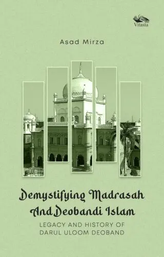 Demystifying Madrasah And Deobandi Islam: