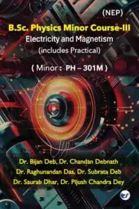 B.Sc. Physics Minor Course-III: Electrostatics, Magnetostatics, Thermoelectricity, AC & DC circuit analysis including practical