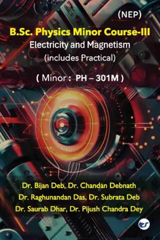 B.Sc. Physics Minor Course-III: Electrostatics, Magnetostatics, Thermoelectricity, AC & DC circuit analysis including practical