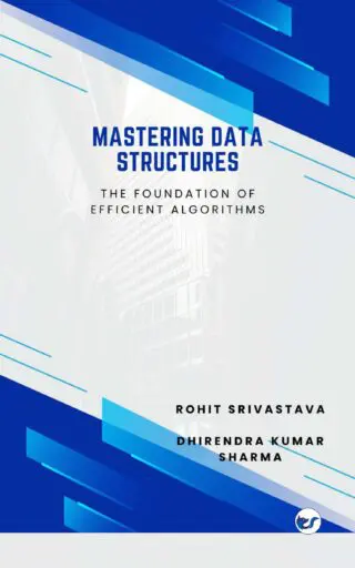 Mastering Data Structures: The Foundation of Efficient Algorithms