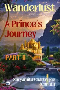 Wanderlust: A Prince's Journey (PART - II)