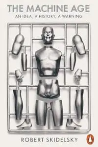 The Machine Age: An Idea, a History, a Warning
