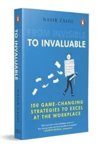 From Invisible To Invaluable: 100 Game-changing Strategies To Shine At The Workplace