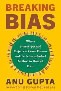 Breaking Bias: Where Stereotypes and Prejudices Come From―and the Science-Backed Method to Unravel Them
