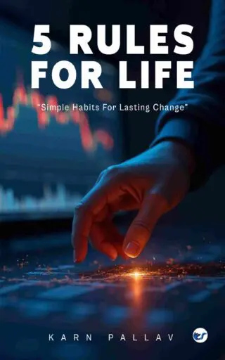 5 RULES FOR LIFE: SIMPLE HABITS FOR LASTING CHANGE