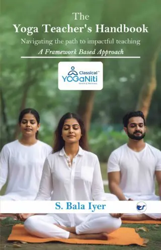 The Yoga Teacher's Handbook- Navigating the Path to Impactful Teaching: A Framework Based Approach