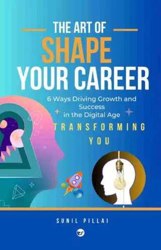 The Art of Shape Your Career- Transforming You: 6 Ways Driving Growth and Success in the Digital Age
