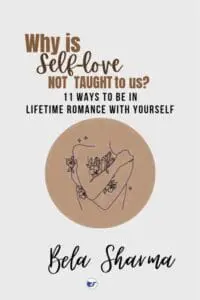 WHY IS SELF-LOVE NOT TAUGHT TO US?: 11 WAYS TO BE IN LIFETIME ROMANCE WITH YOURSELF