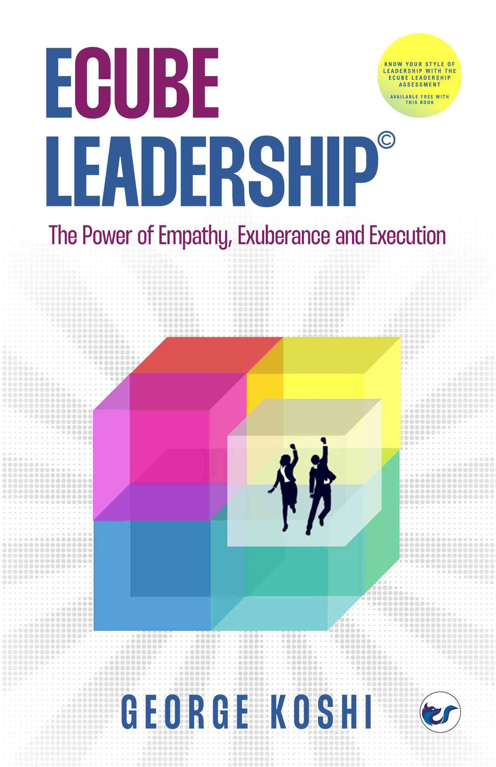 Front Cover - Copy ECube Leadership©: The Power of Empathy, Exuberance, and Execution