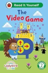 Ladybird Class The Video Game: Read It Yourself - Level 2 Developing Reader