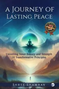 A Journey of Lasting Peace:Unveiling Inner Beauty and Strength: 18 Transformative Principles