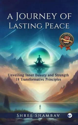 A Journey of Lasting Peace:Unveiling Inner Beauty and Strength: 18 Transformative Principles