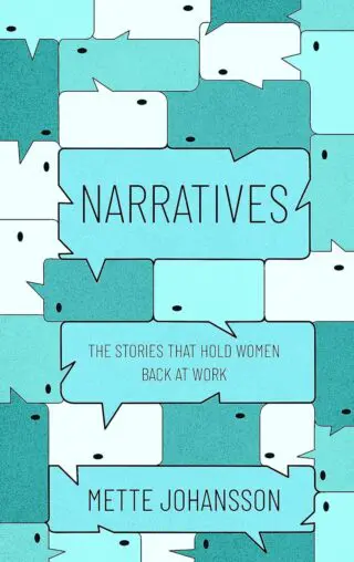 Narratives: The Stories that hold Women back at Work