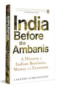 India Before The Ambanis: A History Of Indian Business, Money, And Economy