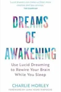 Dreams of Awakening: Use Lucid Dreaming to Rewire Your Brain While You Sleep (Revised Edition)