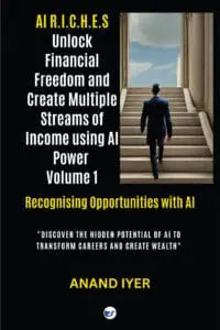 AI R.I.C.H.E.S Series: Unlock Financial Freedom and Create Multiple Streams of Income Volume 1: Recognising Opportunities with AI- Discover the Hidden Potential of AI to Transform Careers and Create Wealth