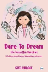 Dare to Dream: The Forgotten Heroines: 10 Trailblazing Female Scientists, Mathematicians, and Inventors