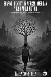SHAPING IDENTITY IN AFRICAN AMERICAN YOUNG ADULT FICTION: EXPLORING WORKS BY MYERS, TAYLOR AND JOHNSON
