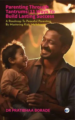 PARENTING THROUGH TANTRUMS: 11 WAYS TO BUILD LASTING SUCCESS: A ROADMAP TO PEACEFUL PARENTING BY MASTERING KIDS' MELTDOWNS