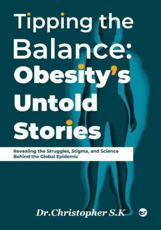 Tipping the Balance: Obesity’s Untold Stories: Revealing the Struggles, Stigma, and Science Behind the Global Epidemic