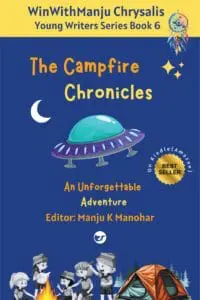 The Campfire Chronicles: An Unforgettable Adventure (WinWithManju Chrysalis: Young Writers Series Book 6)