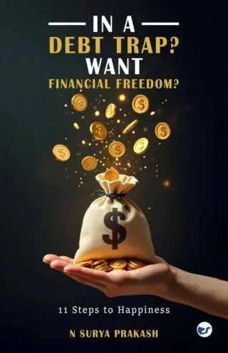 In a Debt Trap? Want Financial Freedom?:11 Steps to Happiness