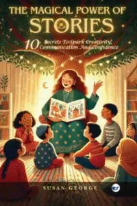 The Magical Power of Stories: 10 Secrets to Spark Creativity, Communication and Confidence