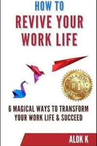 HOW TO REVIVE YOUR WORK LIFE: 6 Magical Ways To Transform Your Work Life & Succeed