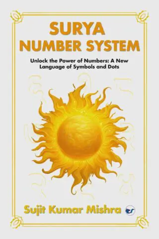 Surya Script Number System: Unlock the Power of Numbers: A New Language of Symbols and Dots