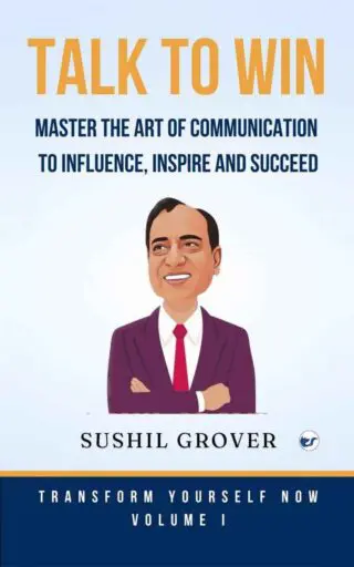 TALK TO WIN: MASTER THE ART OF COMMUNICATION TO INFLUENCE INSPIRE AND SUCCEED