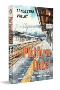 Platform Ticket: The Untold Stories of People Who Make Train Travel Possible