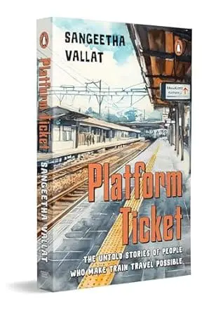 Platform Ticket: The Untold Stories of People Who Make Train Travel Possible