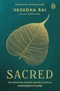 Sacred: THE MYSTICISM, SCIENCE, RECIPES & RITUALS around the plants we worship