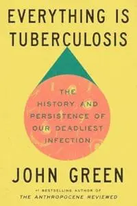 Everything Is Tuberculosis: The History and Persistence of Our Deadliest Infection