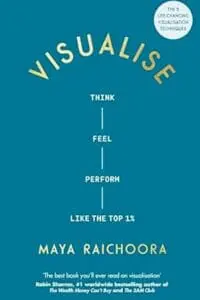 Visualise: Think, Feel, Perform Like the Top 1%