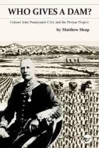 Who Gives a Dam?: Colonel John Pennycuick C.S.I. and the Periyar Project